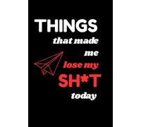 Things That Made Me Lose My Shit Today: A Sarcastic Daily Vent Journal for Stress Relief, Burnout, and Staying Sane