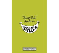 Things That Made Me Smile Composition Notebook: Wide Ruled Composition Notebook With Cute Yellow Smile Cover~Wide Ruled Composition Notebook For Boy/Girl/Kidz