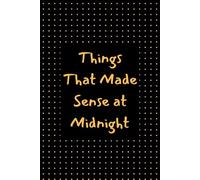 Things That Made Sense at Midnight: A Quirky Notebook for Midnight Ideas, Thoughts, and Doodles