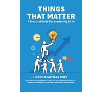 Things That Matter: A Practical Guide For Leadership & Life