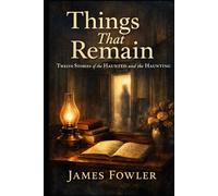 THINGS THAT REMAIN: Twelve Stories of the Haunted and the Haunting