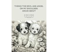 THINGS THE DEVIL AND ANGEL ON MY SHOULDER ARGUE ABOUT: A fun, beautiful and sarcastic notebook for journaling, list, drawings; fun and unique gift idea