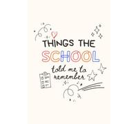 Things the School Told Me to Remember - Funny Notebook for Busy Moms: Gift for School Moms, Back to School Gift, Journal for School Notes, Reminders and Daily Planning