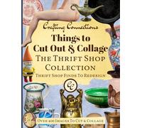 Things to Cut Out and Collage: The Thrift Shop Collection - Over 400 Images of Thrift Shop Finds to Redesign