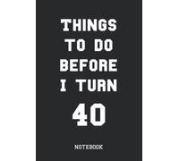 Things To Do Before I get 40 Notebook Black Cover: Things to do Goals to achieve Plans to make Black Cover Notebook / Journal Gift (6 x 9 - 120 blank pages)