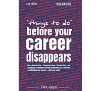 Things to Do...Before Your Career Disappears: How Globalisation, Computerisation, Robotisation, and the deadly competition among companies and countries, are affecting your career... and your world