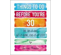 Things to Do Before You're 30: The Try-It-Out, Get-It-Done, Live-It-Up List!