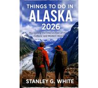 Things to do in Alaska 2026: Navigating the intersection of History, Culture, and Modern Wonder