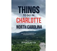 Things To Do In Charlotte North Carolina: The Only Companion Guide You Need! (Things To Do Travel Guides)