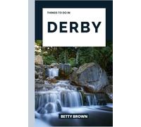 THINGS TO DO IN DERBY: A Travel Guide to Industrial Heritage, Countryside Charm, and Creative Energy (2025-2026 TRAVEL BOOKS)