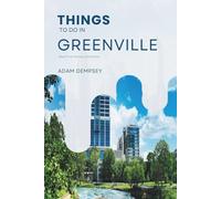 Things To Do In Greenville: Ultimate Tourist Guide to save Time, Money and Stress!