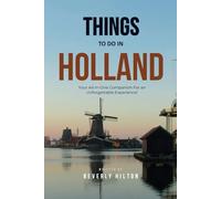 Things To Do In Holland: Unforgettable Memories Awaits! (Things To Do Travel Guides)