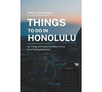 Things To Do in Honolulu: Key Things and Places You Need to Know For a Thrilling Adventure! (Wanderlust Things To Do Travel Guides)