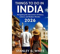 Things to do in India 2026: Navigating the intersection of History, Culture, and Modern Wonder