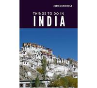 THINGS TO DO IN INDIA: Explore Temples, Traditions, and Timeless Wonders Across the Subcontinent (The World Travel Guide)