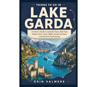 THINGS TO DO IN LAKE GARDA: A Visitor’s Guide to Lakeside Towns, Boat Trips, Historic Sites, Scenic Walks, Family Activities, and Practical Trip Planning