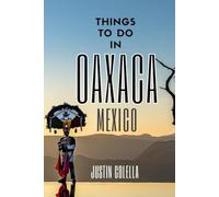 Things To Do In Oaxaca Mexico: The Sure Guide For an Immersive Trip! (Unforgettable Experiences Travel Guides)