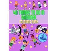 Things To Do In Summer Coloring Book: activities for boys and girls ages 6-12, help your child to find his hobbie, learn and explore new actions
