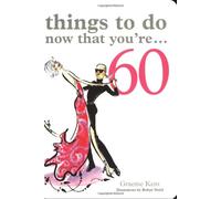 Things to Do Now That You're 60 by Kent, Graeme ( AUTHOR ) Sep-19-2005 Paperback