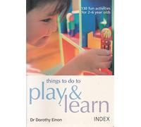 THINGS TO DO TO PLAY & LEARN - 130 Fun Activities for 2-6 Year Olds