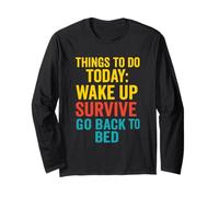 Things to Do Today Wake Up Survive Go Back to Bed Long Sleeve T-Shirt