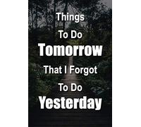 Things To Do TOMORROW That I Forgot To Do YESTERDAY: Lined Journal, 120 Pages, 6 x 9, Gift For Forgetful Procrastinators, Paint Matte Finish (Things ... That I Forgot To Do YESTERDAY Journal)