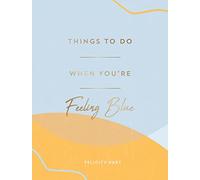 Things to Do When You're Feeling Blue: Self-Care Ideas to Make Yourself Feel Better