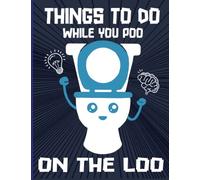 Things To Do While You Poo On The Loo: Funny Bathroom Activity Book For Adults Teens Older With Funny Facts Mazes word finder sudoku Riddles coloring