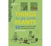 Things to do with Plants : 51 ways to connect with the botanical world