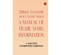 Things to Know About Trade-Marks: A Manual of Trade-Mark Information