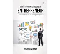 Things To Know To Become An Entrepreneur: A basic handbook for an aspiring entrepreneur