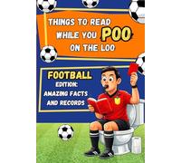 Things to read while you POO on the LOO: FOOTBALL Edition: Amazing facts and records. The perfect gift idea for boys and football fans.