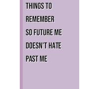 Things To Remember So Future Me Doesn't Hate Past Me: 6x9 Blank Lined Journal - Funny Notebook Gift for Seniors & Forgetful People, Gag Gift, Senior Gifts