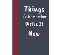 Things To Remember Write It Now: 6 x 9" Notebook with 110 Lightly Lined College Ruled Pages, with the phrase "I will Never Forget This" in the first page