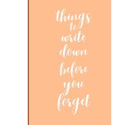 Things to Write Down Before You Forget Notebook: Cute and funny notebook for a novelty gift for friends and family