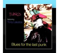 Things & Tony Lakatos - Blues For The Last Punk