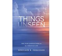 Things Unseen: One Year of Reflections on the Christian Life