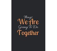 Things We Are Going To Do Together: Memory Journal for Couples/Engagement Journal Notebook/Couples Journal/ Love Diary/Love Journal/Couples Scrapbook/Notebook for Valentine