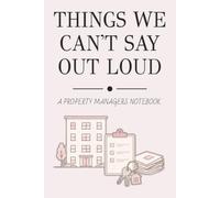 Things We Can’t Say Out Loud: A Humorous Notebook for Property Managers