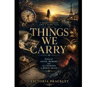 Things We Carry: Stories of Faith, Memory and the Courage to Begin Again