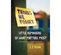 Things We Forget: Little Reminders of What Matters Most