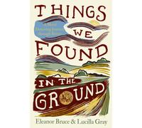 Things We Found in the Ground : A Metal Detecting Journey Through Britain
