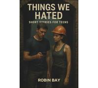 Things We Hated : Short Stories for Teens: When the Habits We Hated Once Become the Strengths We Need