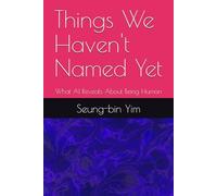 Things We Haven't Named Yet: What AI Reveals About Being Human