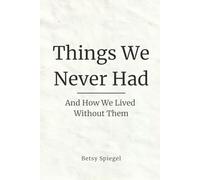 Things We Never Had: And How We Lived Without Them (Life Behind the Wall)