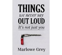 Things We Never Say Out Loud: It's Not Just You