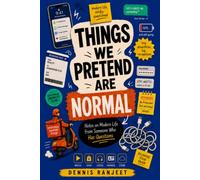 Things We Pretend Are Normal: Notes on Modern Life from Someone Who Has Questions