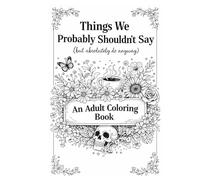 Things We Probably Shouldn't Say: But absolutely do anyway