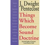 Things Which Become Sound Doctrine - Doctrinal Studies of Fourteen Crucial Words of Faith