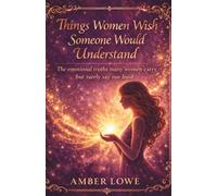Things Women Wish Someone Would Understand: The Emotional Truths Many Women Carry but Rarely Say Out Loud (The I See You Series)
